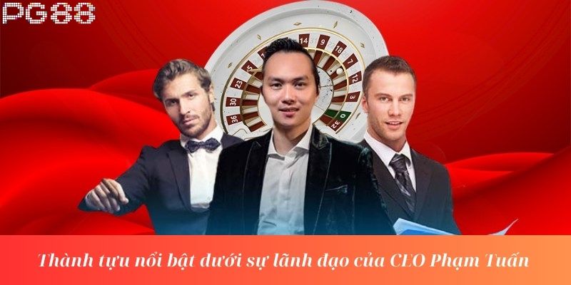 Thành tựu nổi bật dưới sự lãnh đạo của CEO Phạm Tuấn 