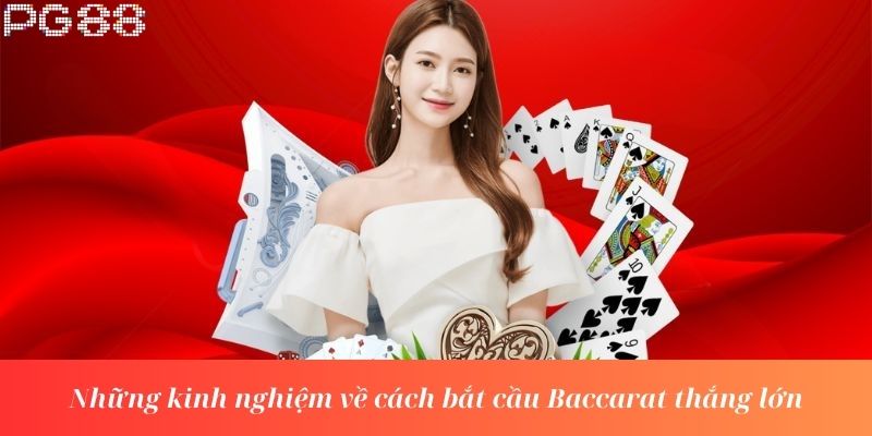 Những kinh nghiệm về cách bắt cầu Baccarat thắng lớn