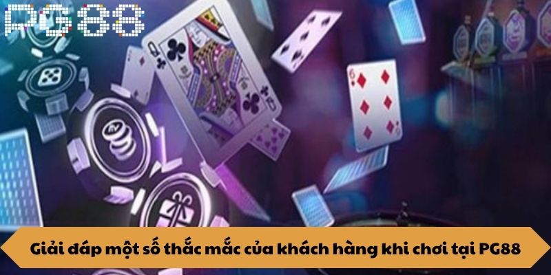 Giải đáp một số thắc mắc của khách hàng khi chơi tại PG88